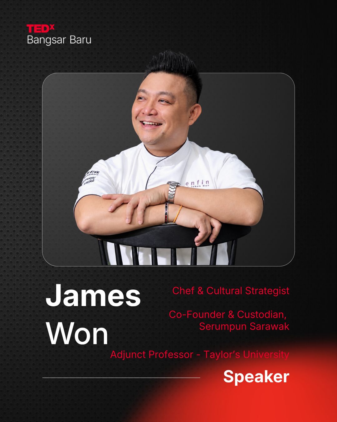 TEDxBangsar Baru speaker card: James Won, Chef and Cultural Strategist, Co-Founder and Custodian of Serumpun Sarawak, Adjunct Professor at Taylor's University.